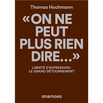 Couverture du livre intitulé "On ne peut plus rien dire..." par Thomas Hochmann, abordant la liberté d'expression.